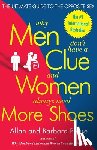 Pease, Barbara - Why Men Don't Have a Clue and Women Always Need More Shoes: The Ultimate Guide to the Opposite Sex