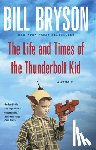 Bryson, Bill - The Life and Times of the Thunderbolt Kid: A Memoir