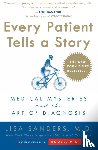 Sanders, Lisa - Every Patient Tells a Story - Medical Mysteries and the Art of Diagnosis