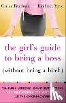 Friedman, Caitlin, Yorio, Kimberly - The Girl's Guide to Being a Boss (Without Being a Bitch)