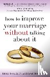 Ed.D. Patricia Love, PH.D Steven Stosny - How to Improve Your Marriage Without Talking About It