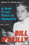 O'Reilly, Bill - A Bold Fresh Piece of Humanity