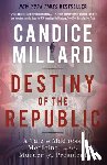 Millard, Candice - Destiny of the Republic: A Tale of Madness, Medicine and the Murder of a President
