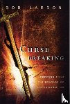 Larson, Bob - Curse Breaking: Freedom from the Bondage of Generational Sins