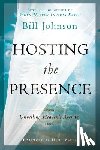Johnson, Bill - Hosting the Presence: Unveiling Heaven's Agenda