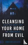 LeClaire, Jennifer - Cleansing Your Home From Evil