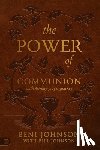Johnson, Beni - The Power of Communion with 40-Day Prayer Journey (Leather Gift Version): Accessing Miracles Through the Body and Blood of Jesus