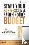 Hatcher, Felecia - Start Your Business on a Ramen Noodle Budget: 12 Lessons on Becoming a Young Entrepreneur When You Are Broke!