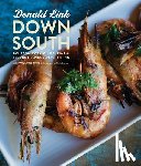 Link, Donald - Down South: Bourbon, Pork, Gulf Shrimp & Second Helpings of Everything: A Cookbook