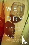 Osborne, Lawrence - The Wet and the Dry: A Drinker's Journey