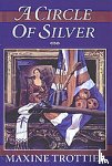 Trottier, Maxine - A Circle of Silver: Volume 1