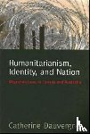 Dauvergne, Catherine - Humanitarianism, Identity, and Nation