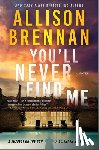 Brennan, Allison - You'll Never Find Me: An Angelhart Investigations Novel