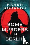 Robards, Karen - Some Murders in Berlin: A WWII Historical Fiction Novel
