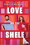 Roberts, Sheila - Love on the Shelf: A Witty Enemies to Lovers ROM Com about a Bookseller and Radio Host