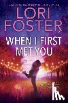 Foster, Lori - When I First Met You