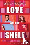 Roberts, Sheila - Love on the Shelf: A Witty Enemies to Lovers ROM Com about a Bookseller and Radio Host