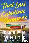 White, Karen - That Last Carolina Summer: A Gripping Southern Tale of Sisterhood, Secrets, and the Haunting Power of the Past