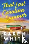 White, Karen - That Last Carolina Summer: A Gripping Southern Tale of Sisterhood, Secrets, and the Haunting Power of the Past