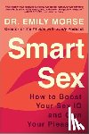 Morse, Emily - Smart Sex: How to Boost Your Sex IQ and Own Your Pleasure
