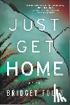 Foley, Bridget - Just Get Home: An Intense Thriller Perfect for Book Clubs