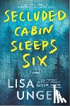 Unger, Lisa - Secluded Cabin Sleeps Six: A Novel of Thrilling Suspense