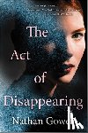 Gower, Nathan - The Act of Disappearing