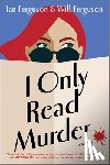 Ferguson, Will - I Only Read Murder
