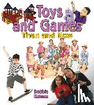 Kalman, Bobbie - Toys and Games Then and Now