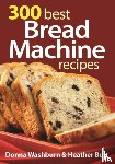 Washburn, Donna, Butt, Heather - 300 Best Bread Machine Recipes