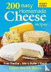 Amrein-Boyes, Debra - 200 Easy Homemade Cheese Recipes: From Cheddar and Brie to Butter and Yogurt