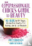 Fiedler, Chrystle, Subramanian, Sunny - Compassionate Chick's Guide to DIY Beauty
