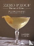 Petrosky, Maureen - Zero Proof Drinks and More: 100 Recipes for Mocktails and Low-Alcohol Cocktails