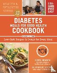 Graham, Karen, Shomali, Mansur - Diabetes Meals for Good Health Cookbook: Low-Carb Recipes and Swaps for Every Meal