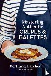 Larcher, Bertrand - Mastering Authentic Crepes and Galettes