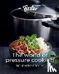 Fissler - The World of Pressure Cooking: Includes Over 150 Recipes