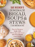 Becker, Sue - Sue Becker's Homemade Bread, Soups and Stews Cookbook