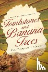 Birungi, Medad - Tombstones and Banana Trees: A True Story of Revolutionary Forgiveness