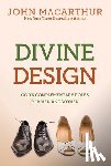 MacArthur Jr, John - Divine Design: God's Complementary Roles for Men and Women