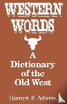 Adams, Ramon - Western Words: A Dictionary of the Old West