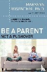 Rosenthal, Dr. Maryann - Be a Parent, Not a Pushover
