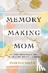 Smartt, Jessica - Memory-Making Mom