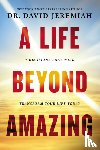 Jeremiah, Dr. David - A Life Beyond Amazing