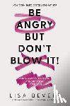 Bevere, Lisa - BE ANGRY BUT DONT BLOW IT