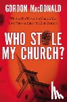 MacDonald, Gordon - Who Stole My Church?: What to Do When the Church You Love Tries to Enter the Twenty-First Century