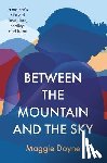 Doyne, Maggie - Between the Mountain and the Sky | Hardcover