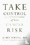 Whyte MD Mph, John - Take Control of Your Cancer Risk