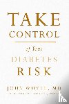 Whyte MD Mph, John - Take Control of Your Diabetes Risk