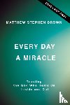 Brown, Matthew Stephen - Every Day a Miracle