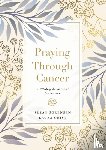 Sorensen, Susan, Geist, Laura - Praying Through Cancer